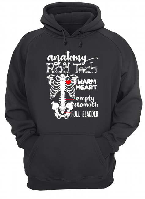 Anatomy of a rad tech warm heart empty stomach full bladder shirt Anatomy of a rad tech warm heart empty stomach full bladder shirt