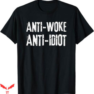 Anti Woke T-Shirt Anti-Woke Anti-Idiot Against Trending