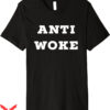 Anti Woke T-Shirt Quote Saying T-Shirt Trending