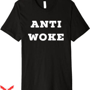 Anti Woke T-Shirt Quote Saying T-Shirt Trending