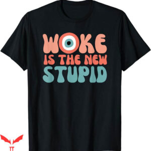 Anti Woke T-Shirt Woke Is The New Stupid Tee Trending