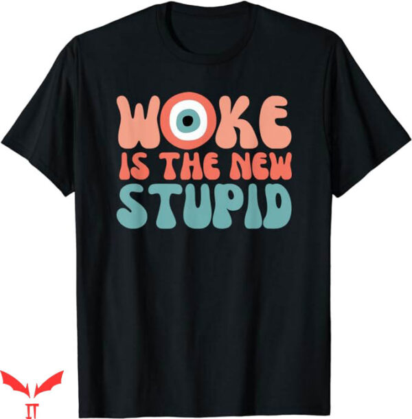 Anti Woke T-Shirt Woke Is The New Stupid Tee Trending