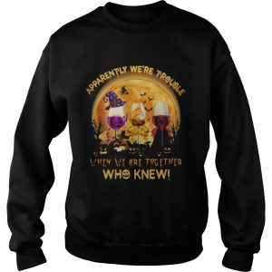 Apparently Were Trouble When We Are Together Who Knew Halloween shirt
