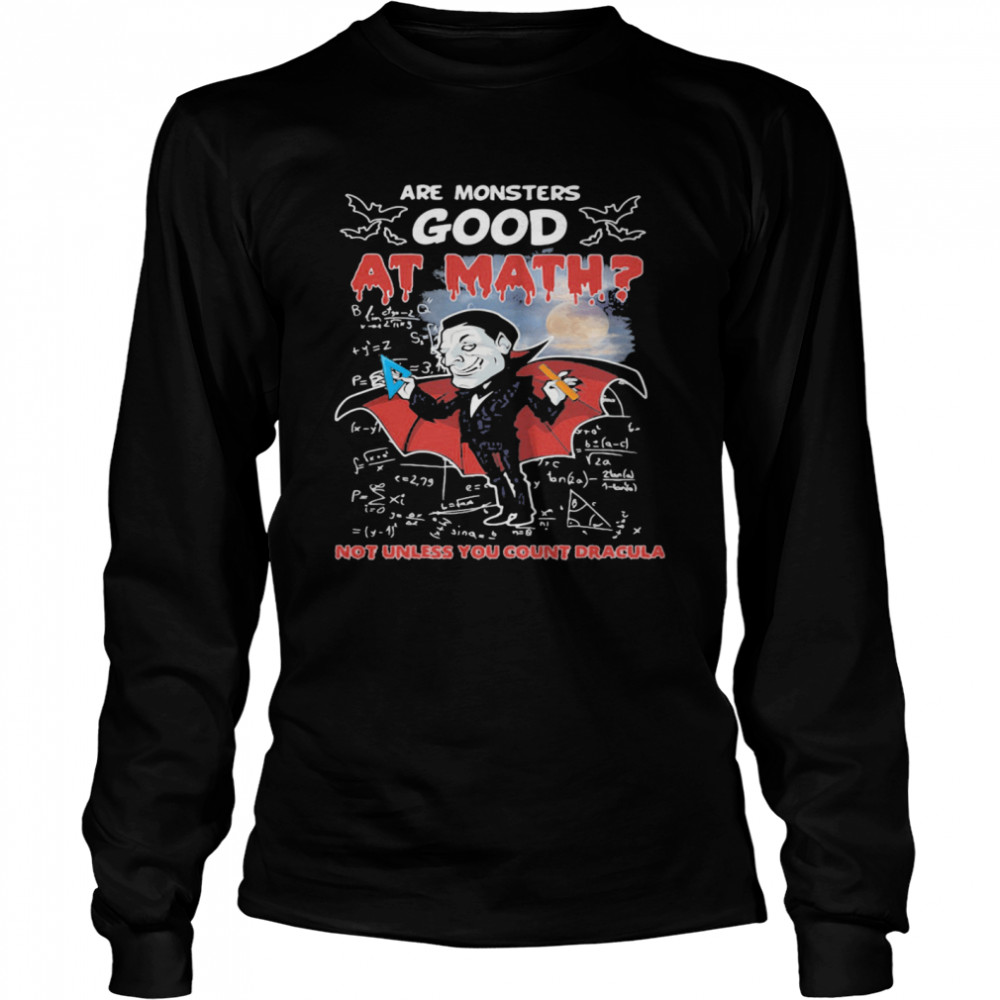 Are monsters good at math not unless you count dracula shirt Are monsters good at math not unless you count dracula shirt