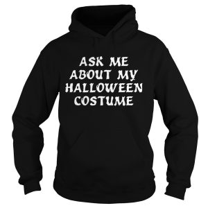 Ask Me About My Halloween Costume shirt
