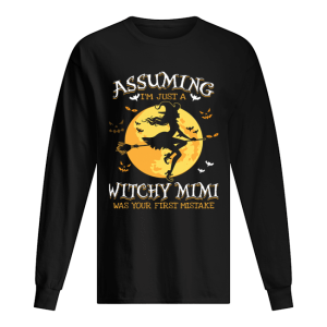 Assuming I’m Just A Witchy Mimi Was Your Fist Mistake Tshir