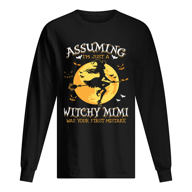Assuming I'm Just A Witchy Mimi Was Your Fist Mistake Tshir Assuming I'm Just A Witchy Mimi Was Your Fist Mistake Tshir