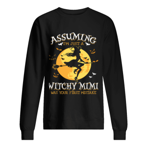 Assuming I’m Just A Witchy Mimi Was Your Fist Mistake Tshir