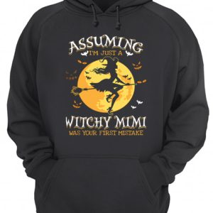 Assuming Im Just A Witchy Mimi Was Your Fist Mistake Tshir 3