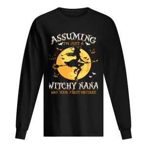 Assuming I’m Just A Witchy Nana Was Your Fist Mistake Tshirt