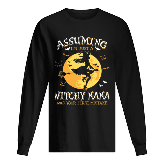 Assuming I'm Just A Witchy Nana Was Your Fist Mistake Tshirt Assuming I'm Just A Witchy Nana Was Your Fist Mistake Tshirt