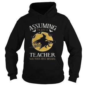 Assuming im just a teacher was your first mistake TShirt