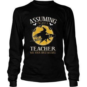 Assuming im just a teacher was your first mistake TShirt