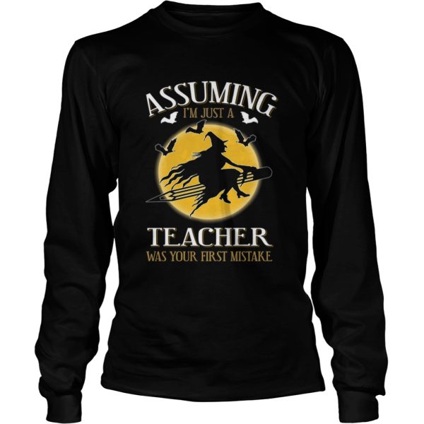 Assuming im just a teacher was your first mistake TShirt