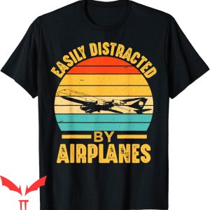 Aviation T-Shirt Easily Distracted By Airplanes Pilot Funny