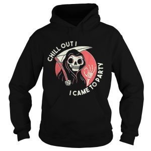 Awesome Chill Out I Came To Party Grim Reaper Halloween shirt