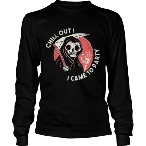 Awesome Chill Out I Came To Party Grim Reaper Halloween shirt