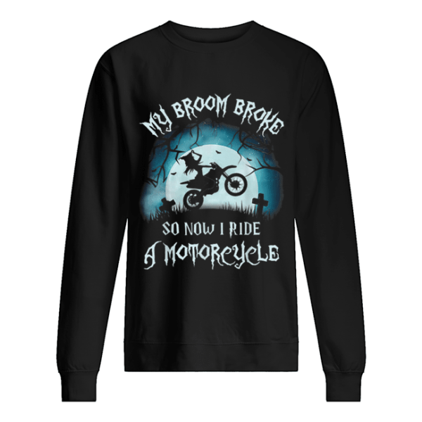 Awesome My Broom Broke So Now I Ride A Motorcycle Halloween Gift shirt