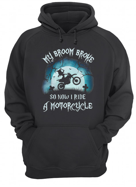 Awesome My Broom Broke So Now I Ride A Motorcycle Halloween Gift shirt Awesome My Broom Broke So Now I Ride A Motorcycle Halloween Gift shirt