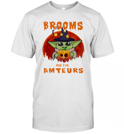 Baby Yoda Brooms Are For Amateurs Halloween T-Shirt Baby Yoda Brooms Are For Amateurs Halloween T-Shirt