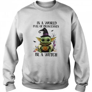 Baby Yoda Pumpkin In A World Full Of Princesses Be A Witch Halloween shirt