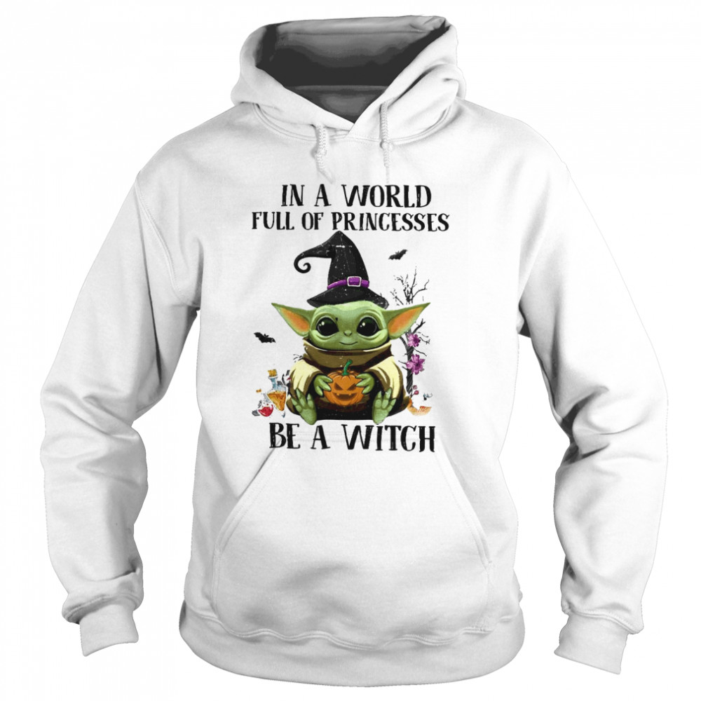 Baby Yoda Pumpkin In A World Full Of Princesses Be A Witch Halloween shirt Baby Yoda Pumpkin In A World Full Of Princesses Be A Witch Halloween shirt