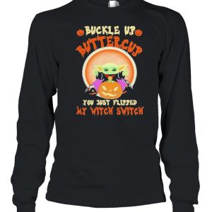 Baby Yoda buckle up buttercup you just flipped my witch switch Halloween shirt