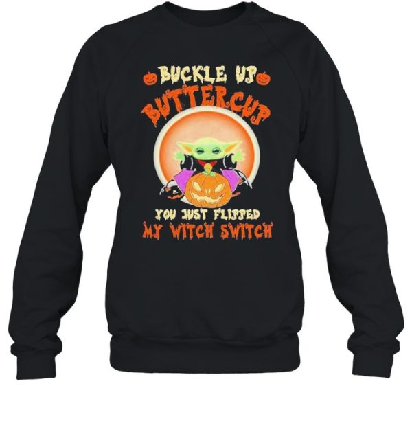 Baby Yoda buckle up buttercup you just flipped my witch switch Halloween shirt