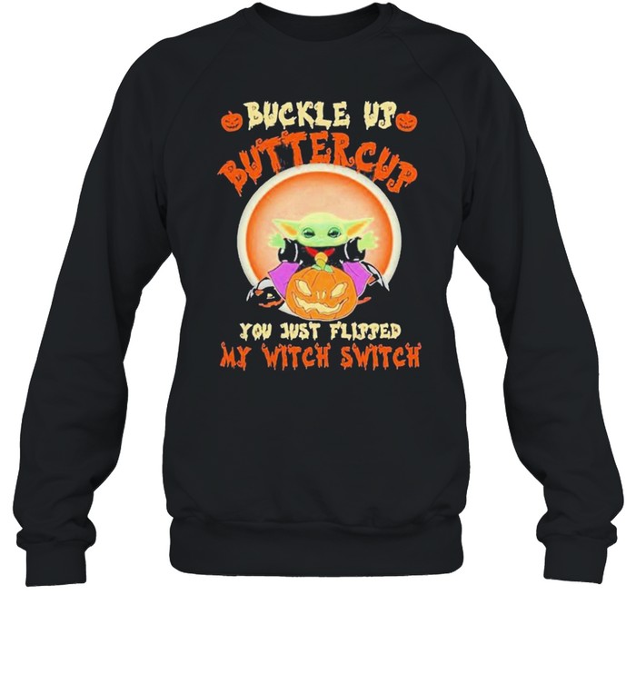 Baby Yoda buckle up buttercup you just flipped my witch switch Halloween shirt Baby Yoda buckle up buttercup you just flipped my witch switch Halloween shirt