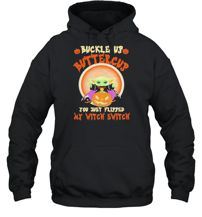Baby Yoda buckle up buttercup you just flipped my witch switch Halloween shirt Baby Yoda buckle up buttercup you just flipped my witch switch Halloween shirt