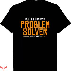 Badass Military T-Shirt Certified Problem Solver