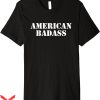 Badass Patriotic T-Shirt American Badass Tee Shirt Political