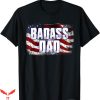 Badass Patriotic T-Shirt Badass Dad American Flag T-Shirt