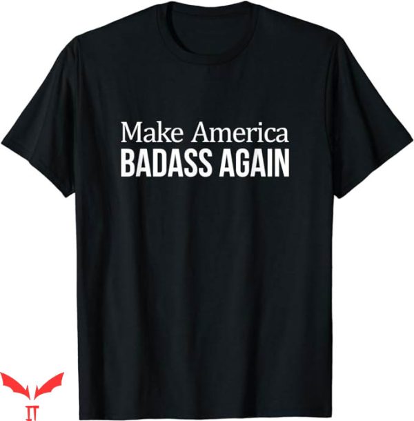 Badass Patriotic T-Shirt Make America Badass Again T-Shirt