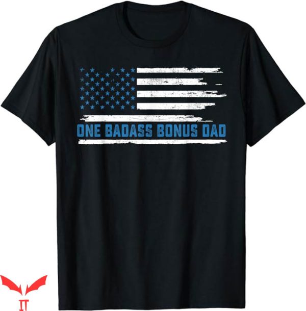 Badass Patriotic T-Shirt One Badass Bonus Dad Tee Shirt