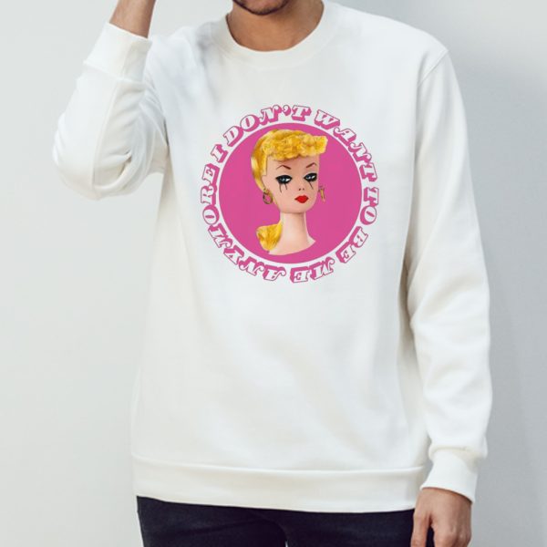 Barbie doll I don’t want to be me anymore shirt