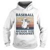 Baseball Because 2020 Is Boosheet shirt