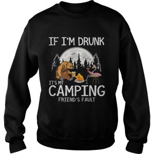 Bear if im drunk its my camping friends fault moon shirt