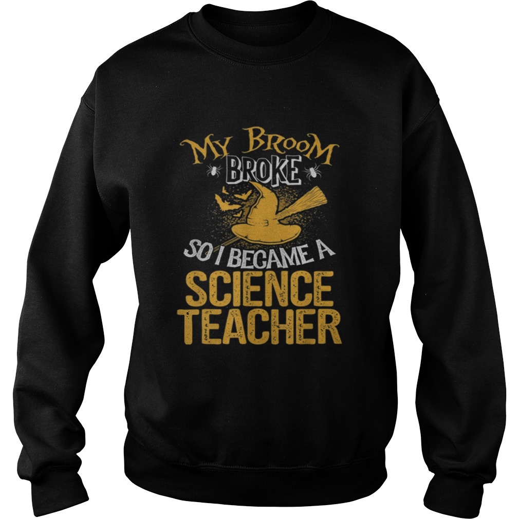 Beautiful Broom Broke I Became Science Teacher Halloween shirt Beautiful Broom Broke I Became Science Teacher Halloween shirt