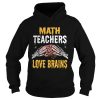 Beautiful Math Teachers Love Brains Funny Teacher Halloween Costume shirt