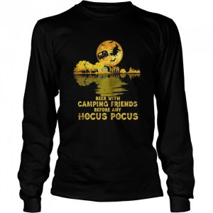 Beer with camping friends before any hocus pocus halloween shirt