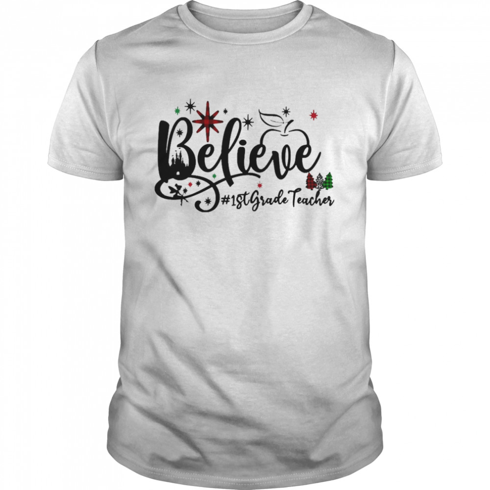 Believe 1st Grade Teacher Christmas Sweater Shirt Believe 1st Grade Teacher Christmas Sweater Shirt