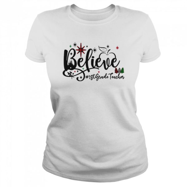 Believe 1st Grade Teacher Christmas Sweater Shirt