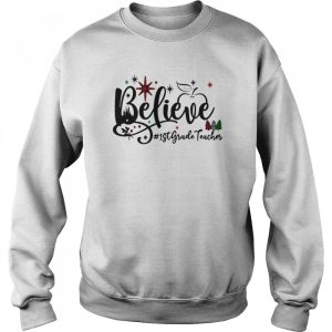 Believe 1st Grade Teacher Christmas Sweater Shirt 4