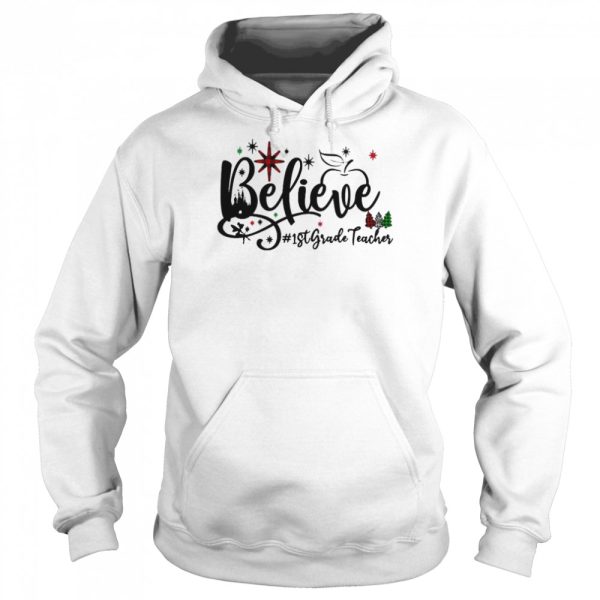 Believe 1st Grade Teacher Christmas Sweater Shirt