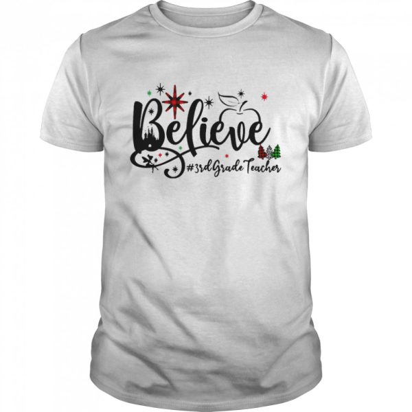 Believe 3rd Grade Teacher Christmas Sweater Shirt