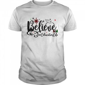 Believe Educator Life Christmas Sweater Shirt