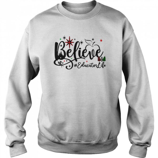 Believe Educator Life Christmas Sweater Shirt