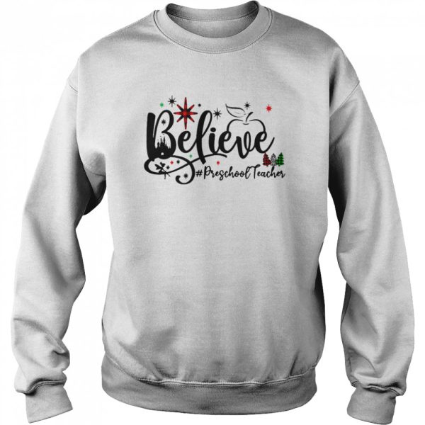 Believe Preschool Teacher Christmas Sweater Shirt