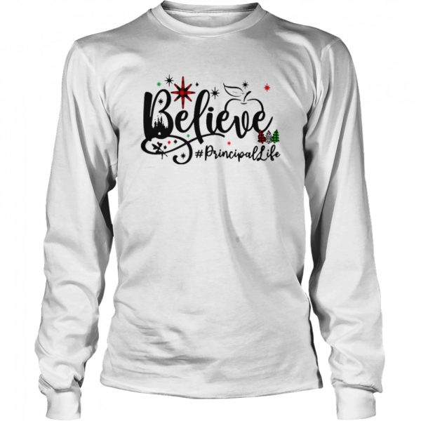 Believe Principal Life Christmas Sweater Shirt